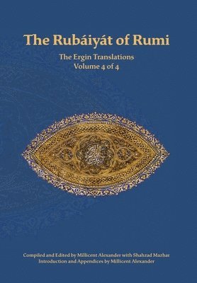 Mevlana Jalaluddin Rumi, Millicent Alexander - Rubaiyat of Rumi, The Ergin Translations, Volume 4, Inbunden