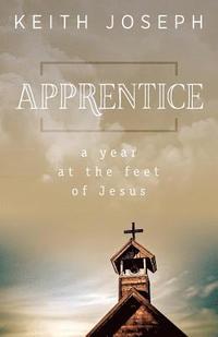 bokomslag Apprentice: A Year at the Feet of Jesus