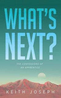 bokomslag What's Next?: The Confessions of an Apprentice