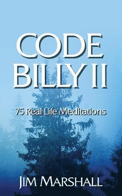 Code Billy II: 75 Real Life Meditations 1