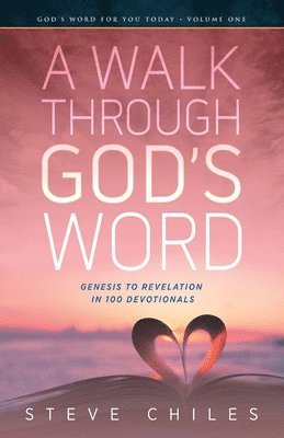 Steve Chiles - A Walk Through God's Word: Genesis to Revelation in 100 Devotionals Volume 1, Häftad