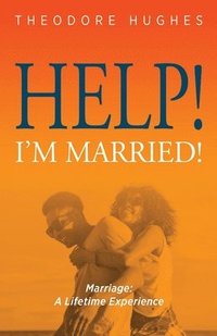 bokomslag Help! I'm Married!: Marriage: A Lifetime Experience