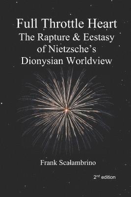 bokomslag Full Throttle Heart: The Rapture & Ecstasy of Nietzsche's Dionysian Worldview