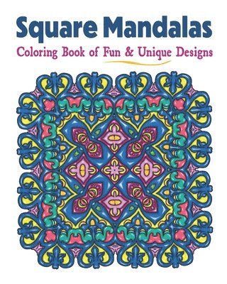 bokomslag Square Mandalas Coloring Book of Fun & Unique Designs: Relaxing Stress Relief Square Patterns for Relaxation, Meditation and Enjoyment