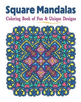 Square Mandalas Coloring Book of Fun & Unique Designs: Relaxing Stress Relief Square Patterns for Relaxation, Meditation and Enjoyment 1