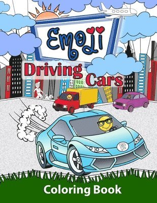 Emoji Driving Cars Coloring Book: Featuring Race Cars, Classic Cars, Sports Cars and Trucks with Fun Emoji Drivers for Boys, Girls and Kids of All Age 1