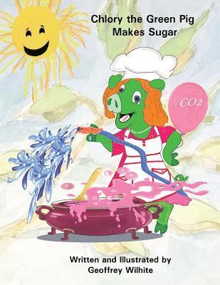 Chlory the Green Pig Makes Sugar 1