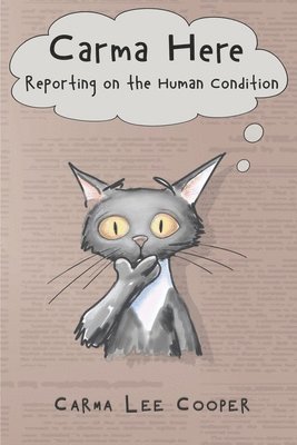 Carma Here: Reporting on the Human Condition 1