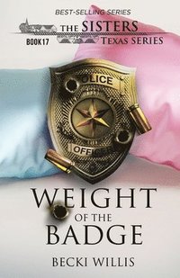 bokomslag Weight of The Badge (The Sisters, Texas Series, Book 17)