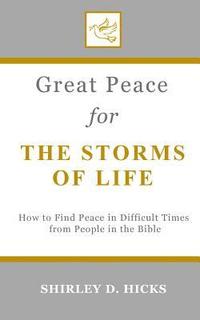 bokomslag Great Peace for the Storms of Life: How to Find Peace in Difficult Times from People in the Bible