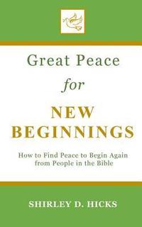 bokomslag Great Peace for New Beginnings: How to Find Peace to Begin Again from People in the Bible