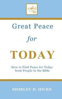 bokomslag Great Peace for Today: How to Find Peace for Today from People in the Bible