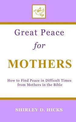bokomslag Great Peace for Mothers: How to Find Peace in Difficult Times from Mothers in the Bible