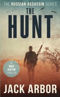 bokomslag The Hunt: A Max Austin Thriller, Book #4