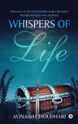 bokomslag Whispers of Life: Mysteries of Life from Infinite Angles Revealed Through Whispers Into My Being
