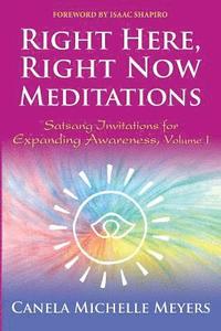 bokomslag Right Here, Right Now Meditations: Satsang Invitations for Expanding Awareness (REVISED and UPDATED EDITION)