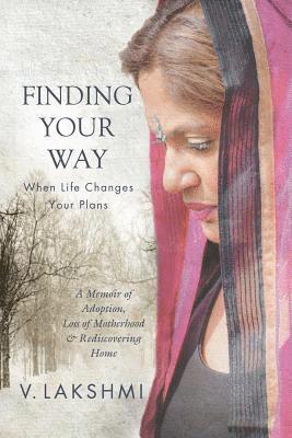 V. Lakshmi - Finding Your Way When Life Changes Your Plans: A Memoir of Adoption, Loss of Motherhood and Remembering Home, Häftad. Tillgänglighet: Lägg i varukorg