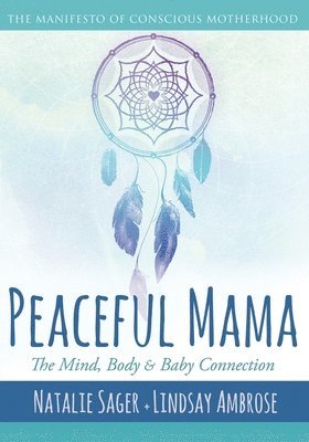 bokomslag Peaceful Mama: The Mind, Body and Baby Connection: The Manifesto of Conscious Motherhood