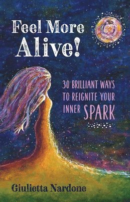 bokomslag Feel More Alive! 30 Brilliant Ways to Reignite Your Inner Spark