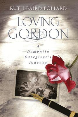 Ruth Baird Pollard - Loving Gordon: A Dementia Caregiver's Journey, Häftad. Tillgänglighet: Lägg i varukorg