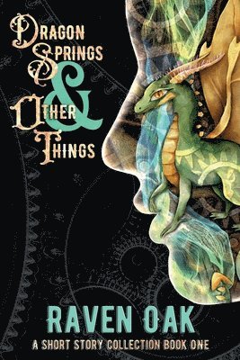 Raven Oak - Dragon Springs & Other Things, Häftad
