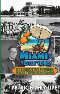 bokomslag Miami's Yester'Years Its Forgotten Founder Locke Tiffin Highleyman
