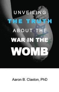 bokomslag Unveiling the Truth about the War in the Womb