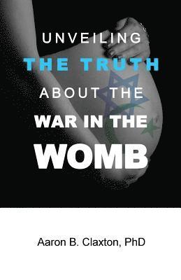 Unveiling the Truth about the War in the Womb 1