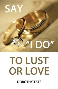 bokomslag Say I Do to Lust or Love