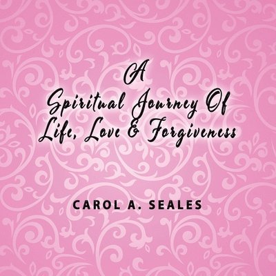 A Spiritual Journey of Life, Love and Forgiveness 1