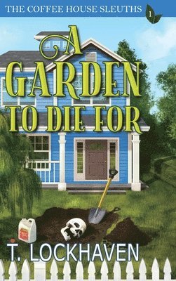 T Lockhaven, T. Lockhaven, Emmy Ellis, Grace Lockhaven - Garden to Die For (Book 1), Inbunden