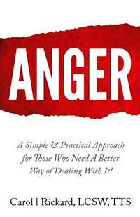 bokomslag Anger: A Simple & Practical Approach for Those Who Need a Better Way of Dealing With It!