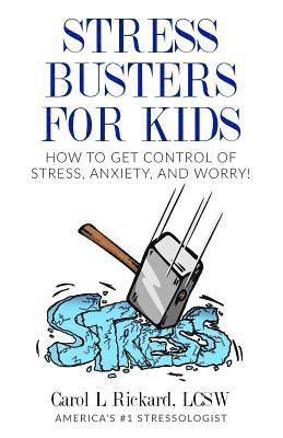 Carol L. Rickard - Stress Busters for Kids: How to Get Control of Stress, Anxiety, and Worry!, Häftad