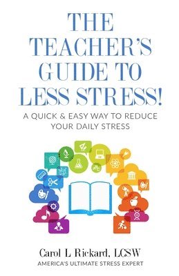 Carol L. Rickard - The Teacher's Guide To Less Stress: A Quick & Easy Way To Reduce Your Daily Stress, Häftad