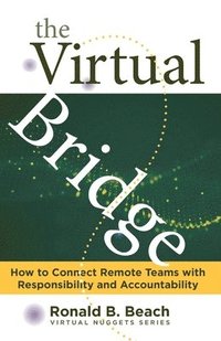 bokomslag The Virtual Bridge: How to Connect Remote Teams with Responsibility and Accountability.