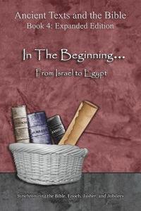 bokomslag In The Beginning... From Israel to Egypt - Expanded Edition: Synchronizing the Bible, Enoch, Jasher, and Jubilees