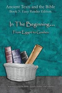 bokomslag In The Beginning... From Egypt to Goshen - Easy Reader Edition: Synchronizing the Bible, Enoch, Jasher, and Jubilees