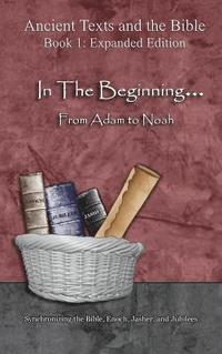 bokomslag In The Beginning... From Adam to Noah: - Expanded Edition: Synchronizing the Bible, Enoch, Jasher, and Jubilees