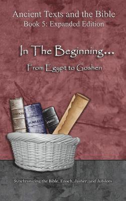 bokomslag In The Beginning... From Egypt to Goshen - Expanded Edition: Synchronizing the Bible, Enoch, Jasher, and Jubilees