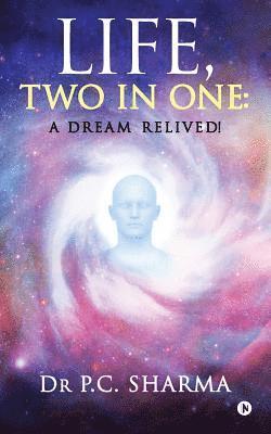 Dr P. C. Sharma - Life, Two in One: A Dream Relived!, Häftad