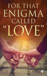 bokomslag For That Enigma Called "Love"