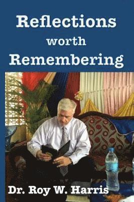 Roy W. Harris - Reflections Worth Remembering: God, Faith, Family & Country, Häftad