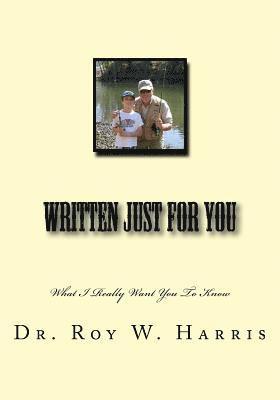 Roy W. Harris - Written Just for You: What I Really Want You To Know, Häftad