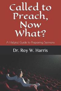 bokomslag Called to Preach, Now What?: A Helpful Guide to Preparing Sermons