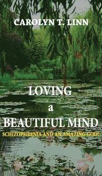 bokomslag Loving A Beautiful Mind: Schizophrenia and an Amazing God!