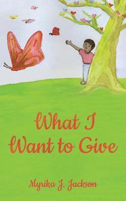Myrika J. Jackson - What I Want to Give, Häftad
