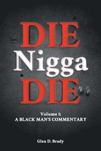 bokomslag Die Nigga Die (A Black Man's Commentary)