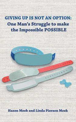 Linda Pierson Meek, Hazen Meek - Giving Up Is Not an Option: One Man's Struggle to Make the Impossible Possible, Häftad