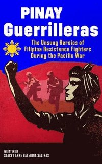 bokomslag Pinay Guerrilleras: The Unsung Heroics of Filipina Resistance Fighters During the Pacific War