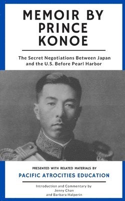 Barbara Halperin, Jenny Chan - Memoir by Prince Konoe: The Secret Negotiations Between Japan and the U.S. Before Pearl Harbor, Häftad